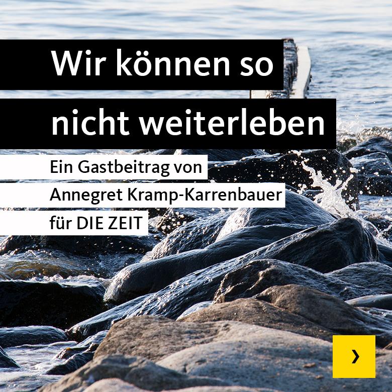 Wir können so nicht weiterleben. Ein Gastbeitrag von Annegret Kramp-Karrenbauer für die Zeit.